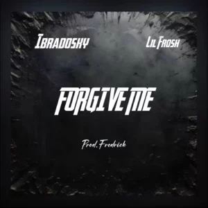 Ibradosky ft. Lil Frosh – Forgive Me