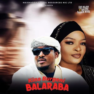 Maishadda Global Resources – Kina Burgeni Balaraba ft. Fati Niger & Naziru Sarkin Waka