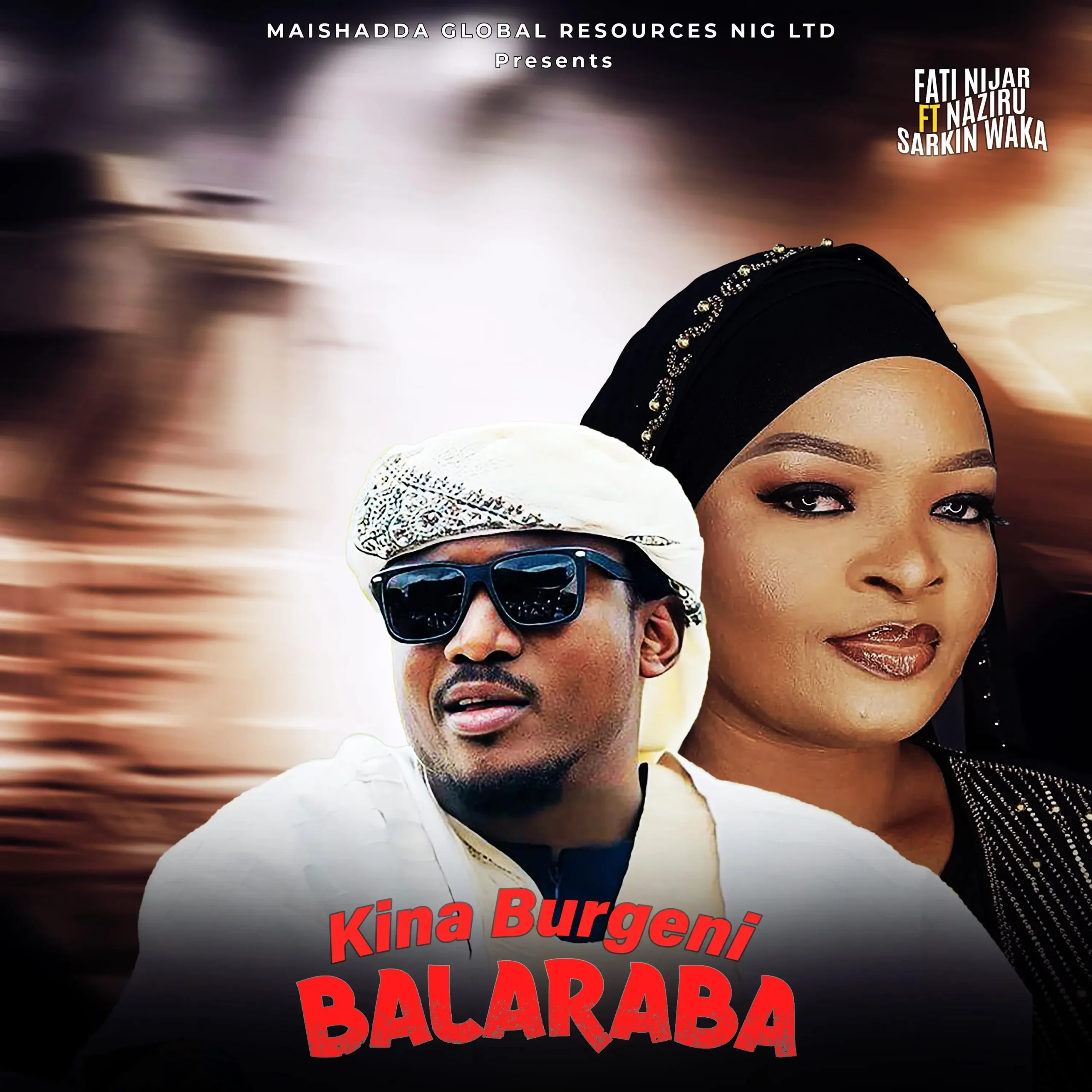 Maishadda Global Resources - Kina Burgeni Balaraba ft. Fati Niger & Naziru Sarkin Waka