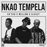 Mellow & Sleazy, Ch’cco – Nkao Tempela