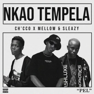 Mellow & Sleazy, Ch’cco – Nkao Tempela