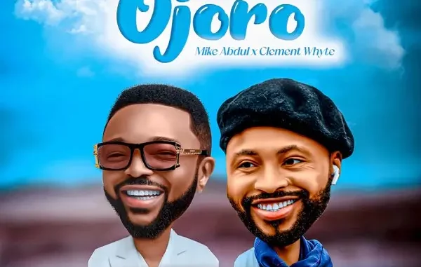 Mike Abdul - Ojoro ft. Clement Whyte