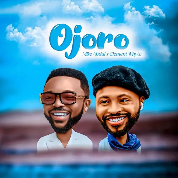 Mike Abdul - Ojoro ft. Clement Whyte