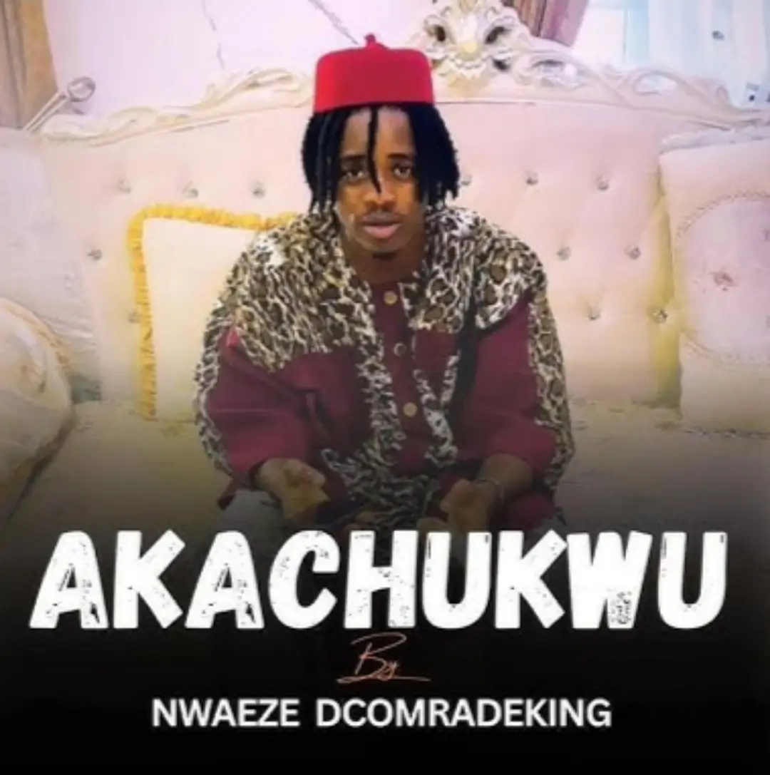 Nwaeze Dcomradeking - Akachukwu