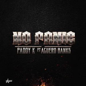 Paddy K – No Panic ft. Aguero Banks