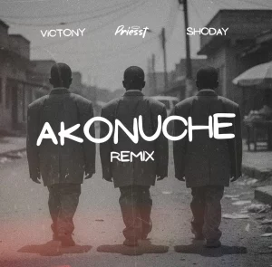 Priesst, Victony & Shoday – Akonuche (Remix)