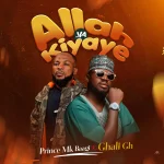 Prince Mk Baagi – Allah Ya Kiyaye ft. Ghali Gh