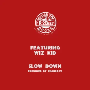 R2Bees – Slow Down ft. Wizkid