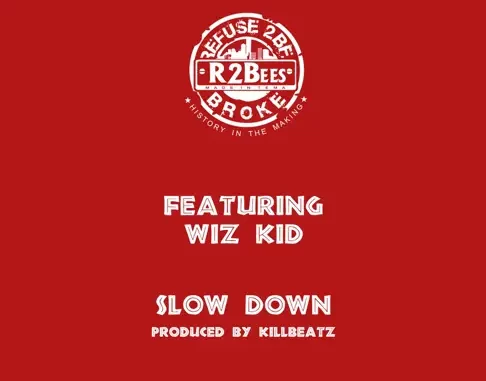 R2Bees - Slow Down ft. Wizkid