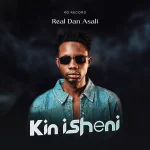 Real Dan Asali – Kin Isheni ft. Shamsiyya Sadi