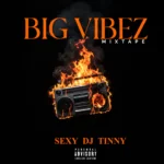 Sexy DJ Tinny – Big Vibez Mix