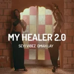 Seyi Vibez & Omah Lay – My Healer 2.0 [KU3H Mara Remix]