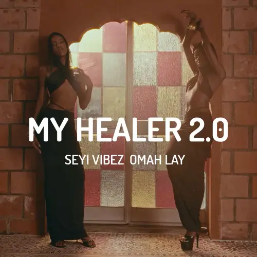 Seyi Vibez & Omah Lay - My Healer 2.0 [KU3H Mara Remix]