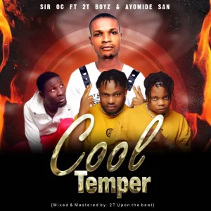 Sir OC ft. 2T Boys & Ayomide Omo Egba – Cool Temper