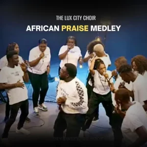 The Lux City Choir – African Praise Medley
