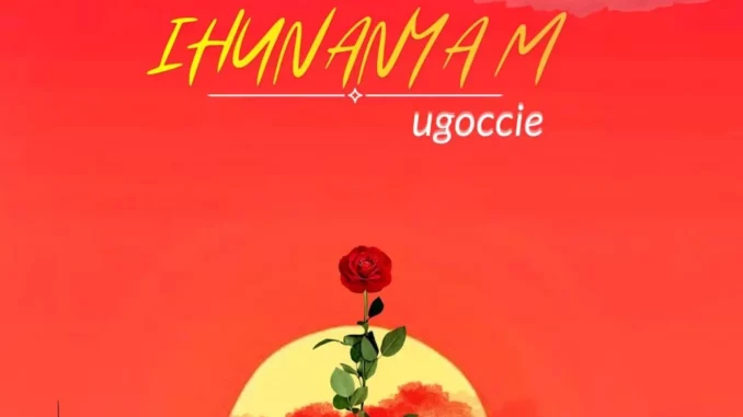 Ugoccie - Ihunanyam Ugoccie - Ihunanyam