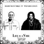 Bahd Man Niko & Wizard Chan – Life Is A Vibe