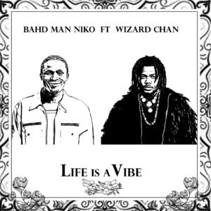 Bahd Man Niko & Wizard Chan – Life Is A Vibe