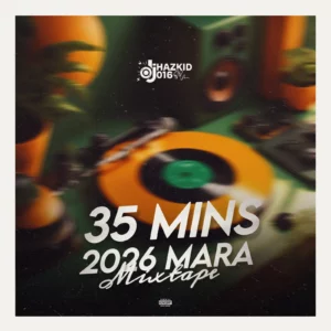 DJ Hazkid 016, DJ Double Kay & DJ Shaolin Temple – 35 Minutes 2026 Mara Mix