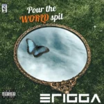 Erigga – Pour the World Spit