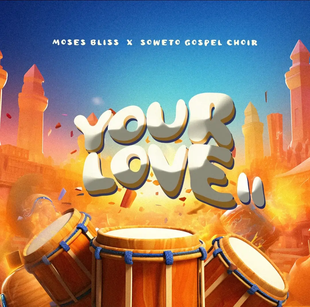 Moses Bliss & Soweto Gospel Choir - Your Love II