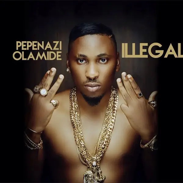 Pepenazi - Illegal ft. Olamide