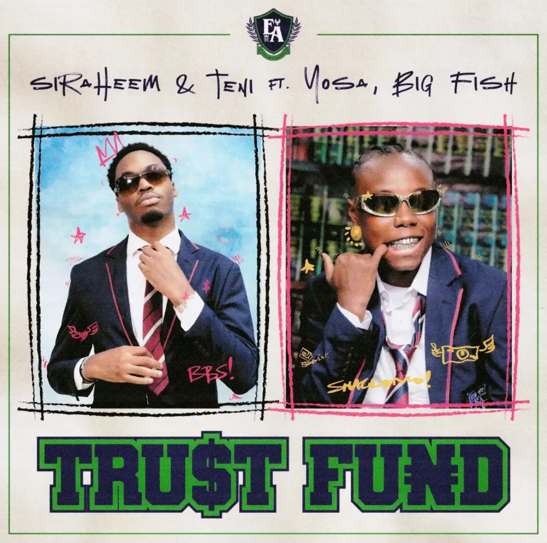 Siraheem - TRU$T FUND ft. Teni, Yosa & Big Fish