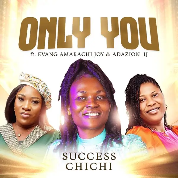 Success Chichi ft. Evang Amarachi Joy & Adazion Ij - Only You