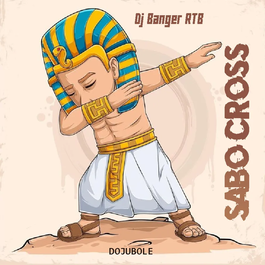 DJ Banger RTB ft. Fela 3 - Dojubole (Sabo Cross)