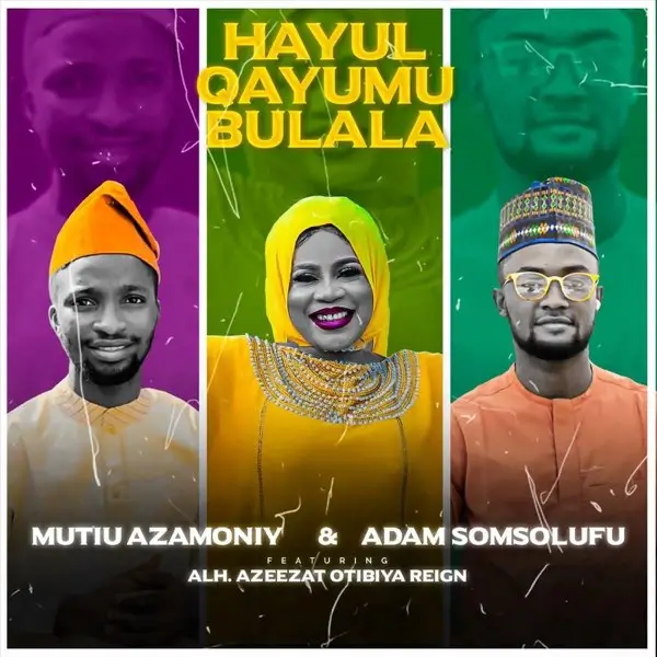 Mutiu Azamoniy & Adam Somsolufu - Hayul Qayumu Bulala ft. Alh Azeezat Otibiya Reign