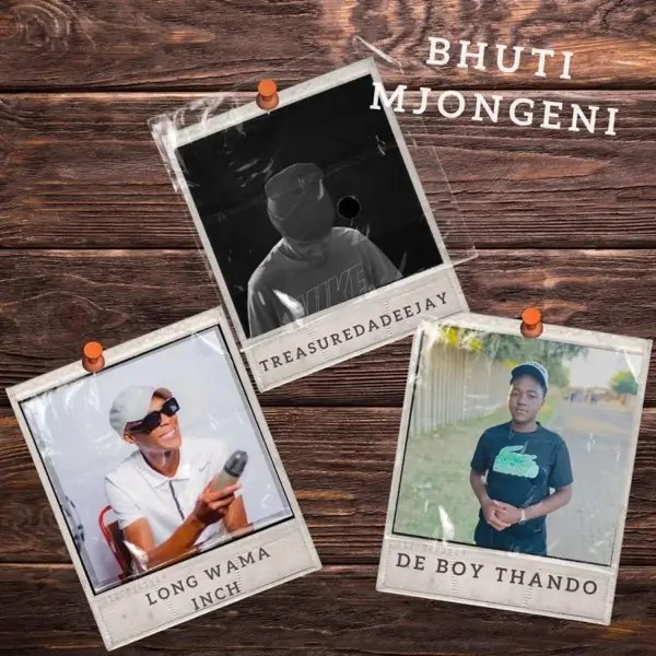 TreasureDaDeeJay - Bhuti Mjongeni ft. Long Wama Inch & DeBoyThando