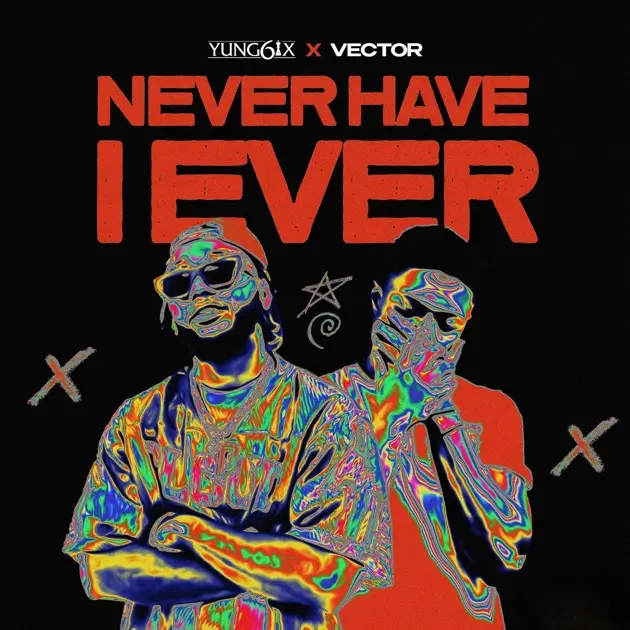 Yung6ix - Never Have I Ever ft. Vector