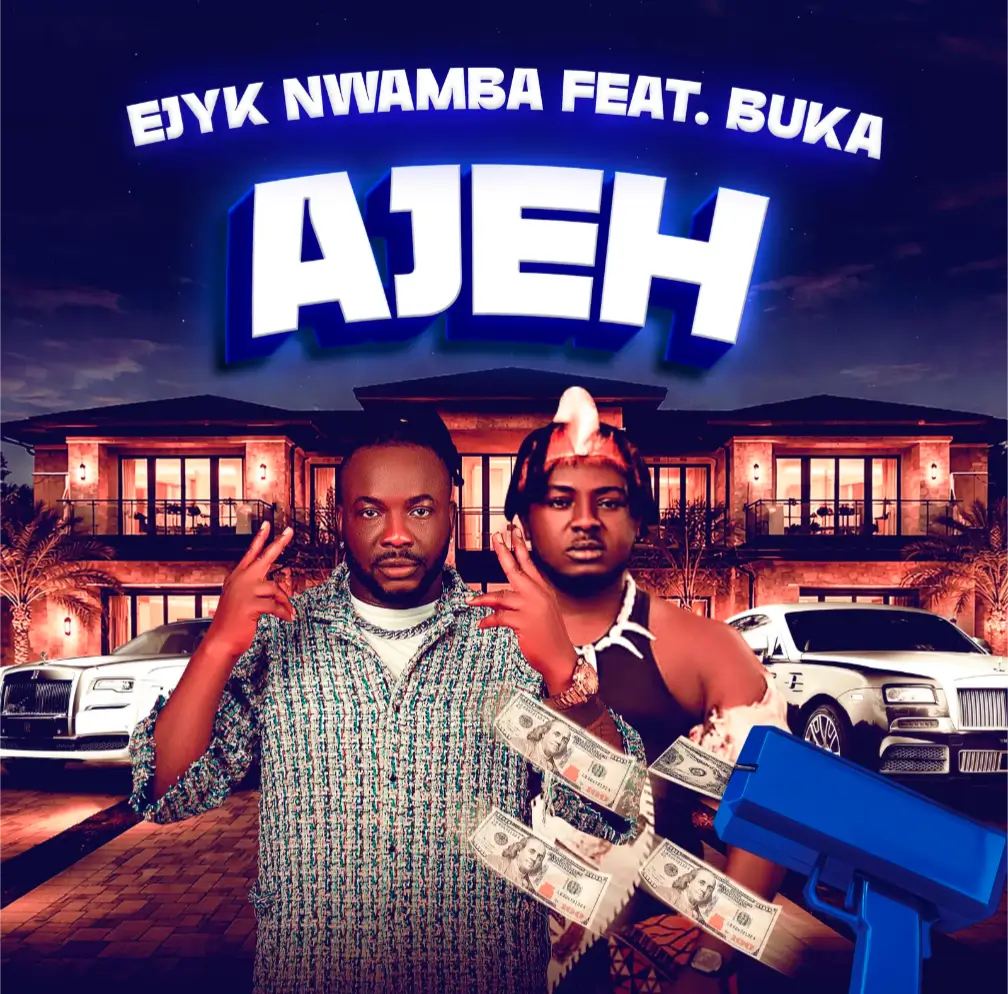 Ejyk Nwamba - Ajeh ft. Buka