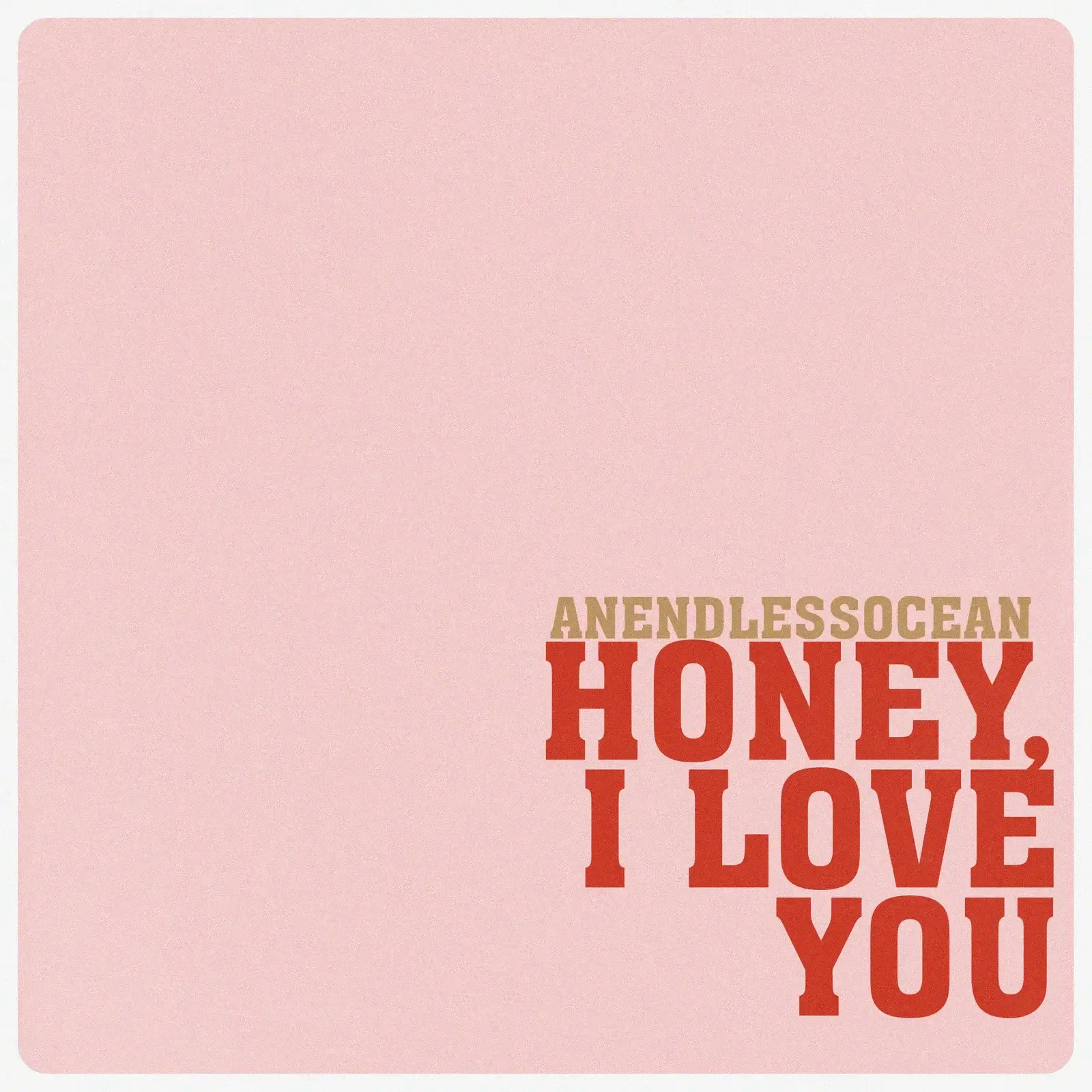 Anendlessocean - Honey, I Love You