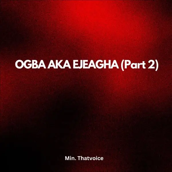 Min. Thatvoice - Ogba Aka Ejeagha (Part 2)