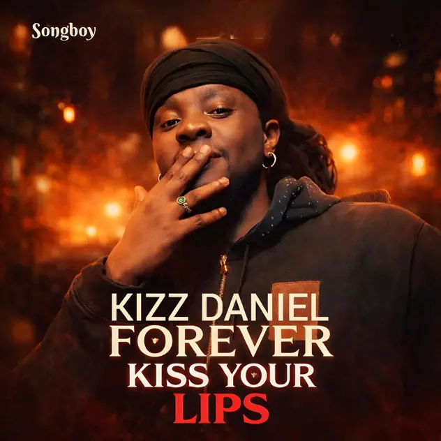 Songboy - Kizz Daniel Forever Kiss Your Lips