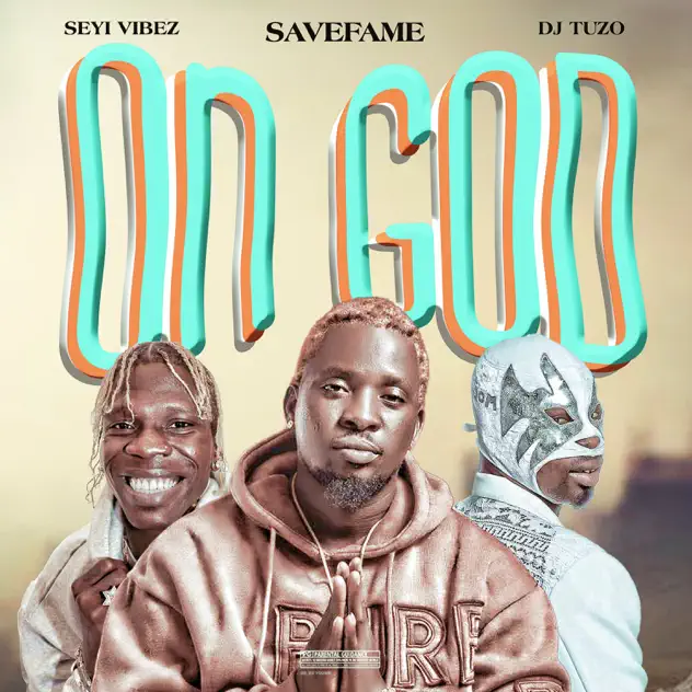 Savefame - On God ft. DJ Tuzo & Seyi Vibez
