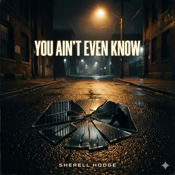 Sherell Hodge - You Ain't Even Know