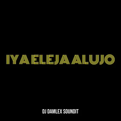 DJ Damlex Soundit Iya Eleja Alujo