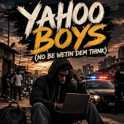 Javiscolati Yahoo Boys (No Be Wetin Dem Think)