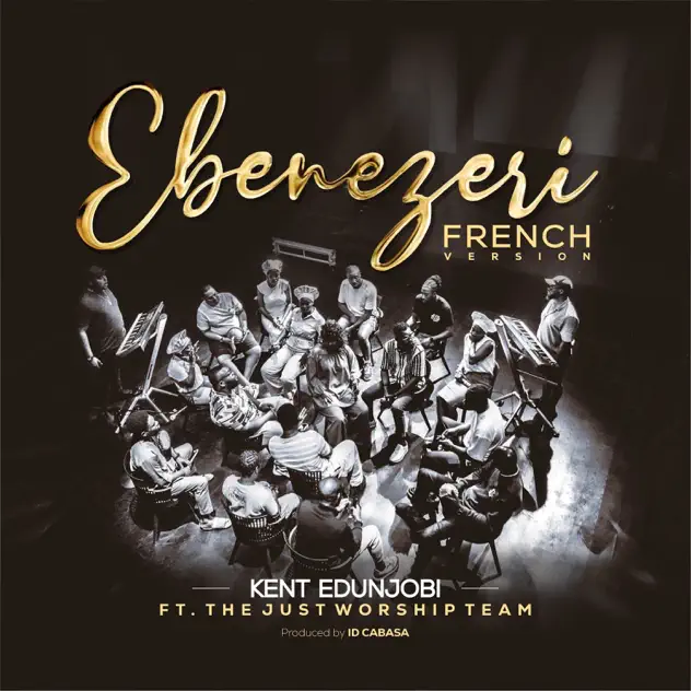 Kent Edunjobi ft. Just Worship Team Ebenezeri (French Version)
