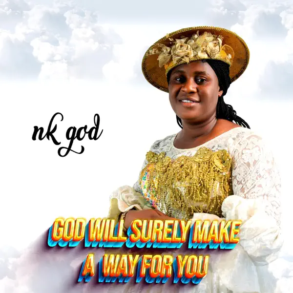 NK God God Will Surely Make A Way For You.